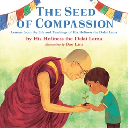 Seed of Compassion, H.H the Dalai Lama; Illustrated by Bao Luu, Kokila
