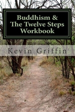 Buddhism and the Twelve Steps: A Recovery Workbook for Individuals and Groups, Kevin Griffin