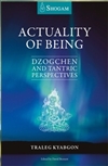 Actuality of Being: Dzogchen and Tantric Perspectives, Traleg Kyabgon