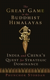 Great Game in the Buddhist Himalayas: India and China's Quest for Strategic Dominance By: Phunchok Stobdan