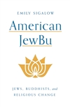 American JewBu: Jews, Buddhists, and Religious Change, Emily Sigalow