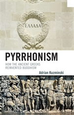 Pyrrhonism : How the Ancient Greeks Reinvented Buddhism Adrian Kuzminski