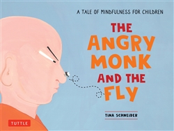 The Angry Monk and the Fly: A Tale of Mindfulness for Children, Tina Schneider