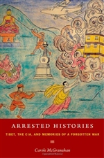 Arrested Histories: Tibet, the CIA, and Memories of a Forgotten War