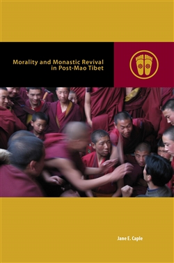 Morality and Monastic Revival in Post-Mao Tibet By: Jane E. Caple