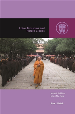 Lotus Blossoms and Purple Clouds: Monastic Buddhism in Post-Mao China, Brian J. Nichols