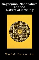 Nagarjuna, Nondualism and the Nature of Nothing <br>  By:  Todd Lorentz