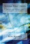 Seeing That Frees: Meditations on Emptiness and Dependent Arising, Rob Burbea