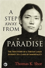 Step Away From Paradise: The True Story of a Tibetan Lama's Journey to a Land of Immortality, Thomas K. Shor