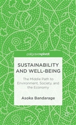 Sustainability and Well-Being: The Middle Path to Environment, Society, and the Economy, Asoka Bandarage