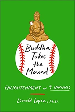 Buddha Takes the Mound: Enlightenment in 9 Innings, Donald Lopez, St. Martin's