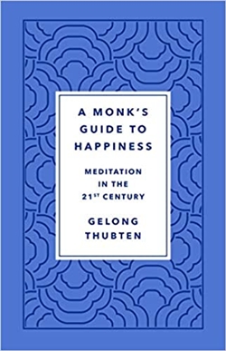 Monk's Guide to Happiness: Meditation in the 21st Century,