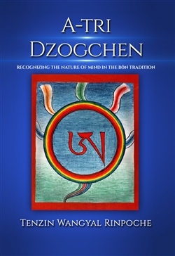 A-Tri Dzogchen: Recognizing the Nature of Mind in the Bon Tradition