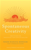 Spontaneous Creativity: Meditations for Manifesting Your Positive Qualities, Tenzin Wangyal Rinpoche