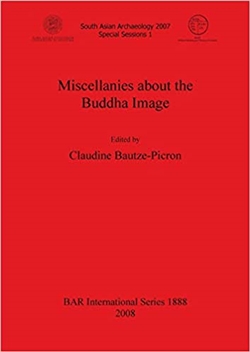 Miscellanies About the Buddha Image, Edited by Claudine Bautze-Picron