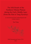 Silk Roads of the Northern Tibetan Plateau during the Early Middle Ages (from the Han to Tang Dynasty), Tao Tong
