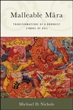 Malleable Mara: Transformations of a Buddhist Symbol of Evil, Michael D. Nichols, SUNY Press