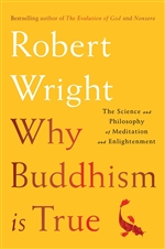 Why Buddhism Is True : The Science and Philosophy of Meditation and Enlightenment,  Robert Wright, Simon & Schuster