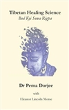Tibetan Healing Science: Bod Kyi Sowa Rigpa <br> By: Dr Pema Dorjee