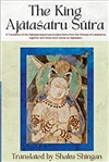 King Ajatasatru Sutra: A Translation of the Ajatasatrukaukrityavinodana Sutra from the Chinese of Lokakshema, Shaku Shingan