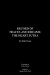 Record of Traces and Dreams: The Heart Sutra