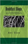 Buddhist Illogic, A Critical Analysis of Nagarjuna's Arguments <br>  By:  Avi Sion