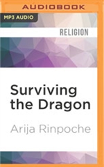 Surviving the Dragon: A Tibetan Lama's Account of 40 Years under Chinese Rule (MP3 CD)  Arija Rinpoche