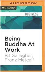 Being Buddha at Work: 108 Ancient Truths on Change, Stress, Money, and Success MP3 CD Franz Metcalf