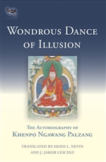 Wondrous Dance of Illusion: The Autobiography of Khenpo Ngawang Palzang