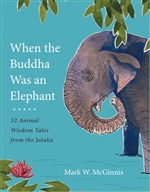 When the Buddha Was an Elephant: 32 Animal Wisdom Tales from the Jataka Mark W. McGinnis