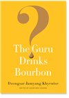 Guru Drinks Bourbon?   Dzongsar Jamyang Khyentse Rinpoche