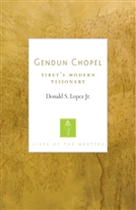 Gendun Chopel: Tibet’s Modern Visionary,  Donald S. Lopez Jr.
