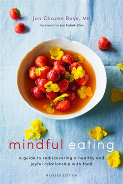 Mindful Eating : A Guide to Rediscovering a Healthy and Joyful Relationship with Food, Jan Chozen Bays