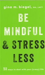 Be Mindfull & Stress Less<br>  By: Gina M. Biegel