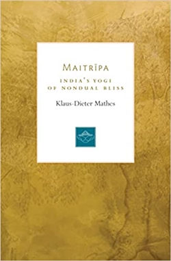 Maitripa: India's Yogi of Nondual Bliss