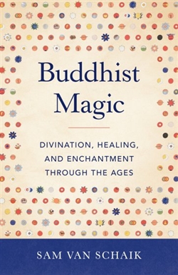 Buddhist Magic, Sam van Schaik