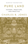 Pure Land: History, Tradition, and Practice; Charles B. Jones
