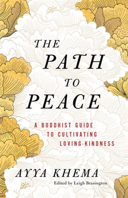 Path to Peace: A Buddhist Guide to Cultivating Loving-Kindness, Ayya Khema