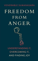 Freedom from Anger: Understanding It, Overcoming It, and Finding Joy, Alubomulle Sumanasara, Wisdom Publications