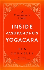 Inside Vasubandhu's Yogacara: A Practitioner's Guide Ben Connelly