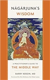 Nagarjuna's Wisdom: A Practitioner's Guide to the Middle Way