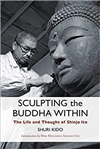 Sculpting the Buddha Within: The Life and Thought of Shinjo Ito, Shuri Kido