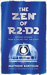 Zen of R2-D2: Ancient Wisdom from a Galaxy Far, Far Away,