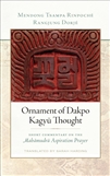 Ornament of Dakpo Kagyu Thought: Short Commentary on the Mahamudra Aspiration Praye