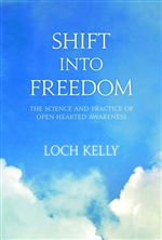 Shift into Freedom A Training in the Science and Practice of Open-Hearted Awareness, Loch Kelly, Sounds True