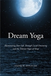 Dream Yoga: Illuminating Your Life Through Lucid Dreaming and the Tibetan Yogas of Sleep