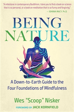 Being Nature: A Down-to-Earth Guide to the Four Foundations of Mindfulness, Wes "Scoop" Nisker