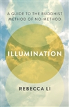Illumination: A Guide to the Buddhist Method of No-Method, Rebecca Li