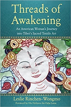 Threads of Awakening: An American Woman's Journey Into Tibet's Sacred Textile Art, Leslie Rinchen-Wongmo