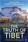 The Truth of Tibet: A Nation the World Lost by Brigadier Jasbir Singh Nagra